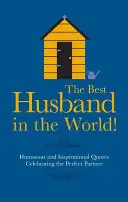 Nejlepší manžel na světě! - Humorné a inspirativní citáty oslavující dokonalého partnera - Best Husband in the World! - Humorous and Inspirational Quotes Celebrating the Perfect Partner