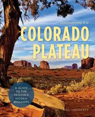 Objevování Coloradské náhorní plošiny: Průvodce po skrytých zázracích regionu: Objevování Colorada Colorado: Průvodce po skrytých zázracích regionu - Discovering the Colorado Plateau: A Guide to the Region's Hidden Wonders