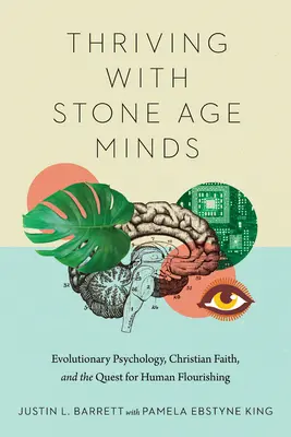 Prosperita s myslí z doby kamenné: Evoluční psychologie, křesťanská víra a hledání lidského rozkvětu - Thriving with Stone Age Minds: Evolutionary Psychology, Christian Faith, and the Quest for Human Flourishing