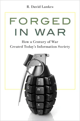 Kované ve válce: Jak století války vytvořilo dnešní informační společnost - Forged in War: How a Century of War Created Today's Information Society