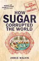 Jak cukr zkazil svět - Od otroctví k obezitě - How Sugar Corrupted the World - From Slavery to Obesity