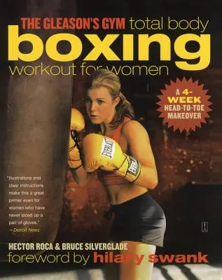 The Gleason's Gym Total Body Boxing Workout for Women (Celkové cvičení boxu pro ženy): Čtyřtýdenní trénink pro zlepšení postavy od hlavy až k patě. - The Gleason's Gym Total Body Boxing Workout for Women: A 4-Week Head-To-Toe Makeover