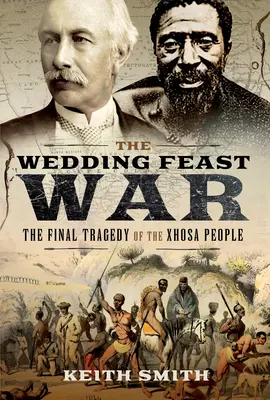 Válka o svatební hostinu: Poslední tragédie národa Xhosa - The Wedding Feast War: The Final Tragedy of the Xhosa People