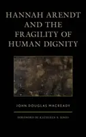 Hannah Arendtová a křehkost lidské důstojnosti - Hannah Arendt and the Fragility of Human Dignity