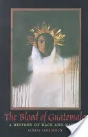 Krev Guatemaly: Dějiny rasy a národa - The Blood of Guatemala: A History of Race and Nation