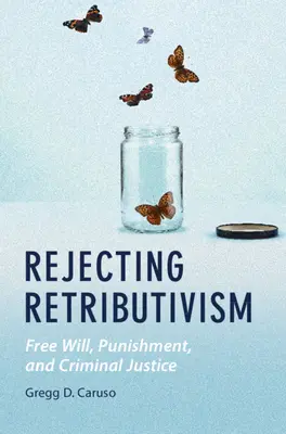 Odmítnutí retributivismu - Rejecting Retributivism