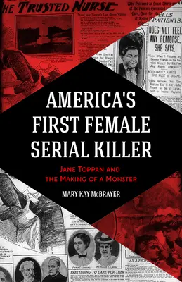 První americká sériová vražedkyně: Jane Toppanová a stvoření monstra - America's First Female Serial Killer: Jane Toppan and the Making of a Monster