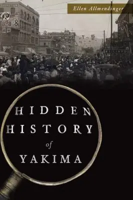Skrytá historie Yakimy - Hidden History of Yakima