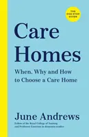 Domy s pečovatelskou službou - Jediný průvodce: Kdy, proč a jak si vybrat domov pro seniory - průvodce - Care Homes - The One-Stop Guide: When, Why and How to Choose a Care Home