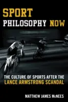 Sportovní filozofie nyní: Kultura sportu po skandálu Lance Armstronga - Sport Philosophy Now: The Culture of Sports after the Lance Armstrong Scandal