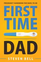 Táta poprvé: Příručka pro nastávající tatínky v těhotenství - First Time Dad: Pregnancy Handbook for Dads-To-Be