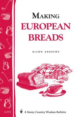 Výroba evropského chleba: Storey's Country Wisdom Bulletin A-172 - Making European Breads: Storey's Country Wisdom Bulletin A-172