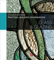 Praktická ochrana budov: Sklo a zasklení - Practical Building Conservation: Glass and Glazing
