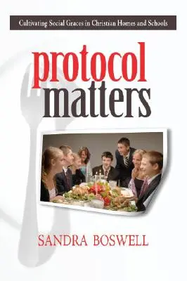 Na protokolu záleží: Kultivace společenského chování v křesťanských domácnostech a školách - Protocol Matters: Cultivating Social Graces in Christian Homes and Schools