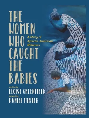 Ženy, které chytaly děti: Příběh afroamerických porodních asistentek - The Women Who Caught the Babies: A Story of African American Midwives
