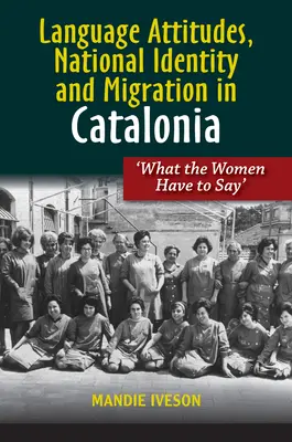 Jazykové postoje, národní identita a migrace v Katalánsku: „Co říkají ženy - Language Attitudes, National Identity and Migration in Catalonia: 'What the Women Have to Say'