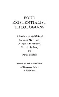 Čtyři existencialističtí teologové: Tillich: Čítanka z díla Jacquese Maritaina, Mikuláše Berďajeva, Martina Bubera a Paula Tillicha. - Four Existentialist Theologians: A Reader from the Work of Jacques Maritain, Nicolas Berdyaev, Martin Buber, and Paul Tillich