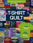 The T-Shirt Quilt Book (Kniha o tričkových přikrývkách): Kniha: Vytvořte si jedinečné předměty na památku - vytvořte 8 projektů nebo si navrhněte vlastní - The T-Shirt Quilt Book: Create One-Of-A-Kind Keepsakes - Make 8 Projects or Design Your Own