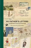 Dopisy mého otce: Korespondence ze sovětského gulagu - My Father's Letters: Correspondence from the Soviet Gulag