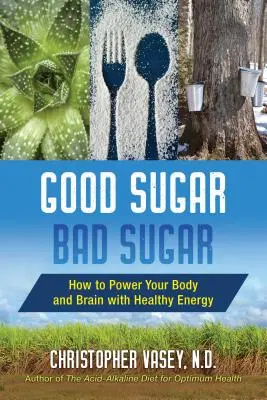 Dobrý cukr, špatný cukr: Jak dodat tělu a mozku zdravou energii - Good Sugar, Bad Sugar: How to Power Your Body and Brain with Healthy Energy
