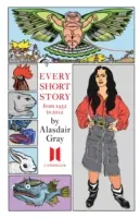Každá povídka Alasdaira Graye 1951-2012 - Every Short Story by Alasdair Gray 1951-2012