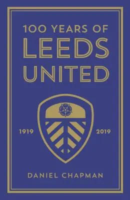 100 let Leedsu United: 1919-2019 - 100 Years of Leeds United: 1919-2019