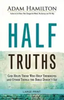 Poloviční pravdy: Bůh pomáhá těm, kteří si pomáhají sami, a další věci, které Bible neříká - Half Truths: God Helps Those Who Help Themselves and Other Things the Bible Doesn't Say