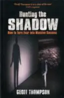 Lov na stín - Jak proměnit strach v obrovský úspěch - Hunting the Shadow - How to Turn Fear into Massive Success
