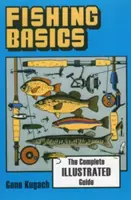 Základy rybaření: Kompletní ilustrovaný průvodce - Fishing Basics the Complete Illustrated Guide