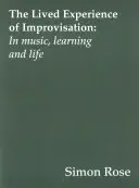 Živá zkušenost improvizace: V hudbě, učení a životě - The Lived Experience of Improvisation: In Music, Learning and Life