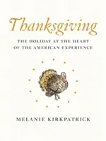 Den díkůvzdání: Sváteční den v srdci americké zkušenosti - Thanksgiving: The Holiday at the Heart of the American Experience