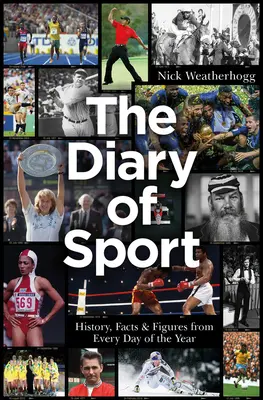 Sportovní deník: Sport: Historie, fakta a čísla z každého dne v roce - The Diary of Sport: History, Facts & Figures from Every Day of the Year