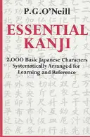 Essential Kanji: 2 000 základních japonských znaků systematicky uspořádaných pro výuku a orientaci - Essential Kanji: 2,000 Basic Japanese Characters Systematically Arranged for Learning and Reference