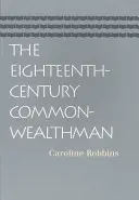 The Eighteenth-Century Commonwealthman: Studies in the Transmission, Development, and Circumstance of English Liberal Thought from the Restoration of the Commonwealthman: Studies in the Transmission, Development, and Circumstance of English Liberal Thought from the Restoration of the - The Eighteenth-Century Commonwealthman: Studies in the Transmission, Development, and Circumstance of English Liberal Thought from the Restoration of