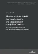 Prvky poetiky neofantazie. Povídky Julia Cortzara: ze španělštiny přeložil a upravil Max Wimmer. - Elemente Einer Poetik Der Neofantastik. Die Erzaehlungen Von Julio Cortzar: Aus Dem Spanischen Uebersetzt Und Herausgegeben Von Max Wimmer