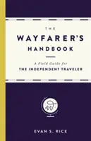 Příručka poutníka: Terénní průvodce pro nezávislé cestovatele - The Wayfarer's Handbook: A Field Guide for the Independent Traveler