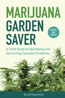 Marihuana Garden Saver: Průvodce terénem pro identifikaci a nápravu problémů s konopím - Marijuana Garden Saver: A Field Guide to Identifying and Correcting Cannabis Problems