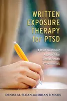 Písemná expoziční terapie pro Ptsd: Krátký léčebný přístup pro odborníky v oblasti duševního zdraví (Written Exposure Therapy for Ptsd: A Brief Treatment Approach for Mental Health Professionals) - Written Exposure Therapy for Ptsd: A Brief Treatment Approach for Mental Health Professionals