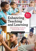 Zlepšení výuky a učení: Průvodce vedením pro školní knihovníky - Enhancing Teaching and Learning: A Leadership Guide for School Librarians