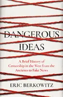 Nebezpečné myšlenky - stručná historie cenzury na Západě od starověku po falešné zprávy - Dangerous Ideas - A Brief History of Censorship in the West, from the Ancients to Fake News