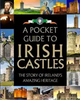 Kapesní průvodce po irských hradech: Příběh úžasného irského dědictví - A Pocket Guide to Irish Castles: The Story of Ireland's Amazing Heritage