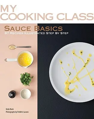 Základy omáček: 87 receptů ilustrovaných krok za krokem - Sauce Basics: 87 Recipes Illustrated Step by Step