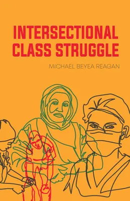 Mezitřídní třídní boj: Třídní třídní revoluce: teorie a praxe - Intersectional Class Struggle: Theory and Practice