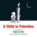 Dítě v Palestině - Karikatury Naji al-Aliho - Child in Palestine - The Cartoons of Naji al-Ali