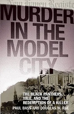 Vražda ve vzorovém městě: Černí panteři, Yale a vykoupení zabijáka - Murder in the Model City: The Black Panthers, Yale, and the Redemption of a Killer