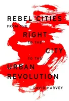 Rebelující města: Od práva na město k městské revoluci - Rebel Cities: From the Right to the City to the Urban Revolution