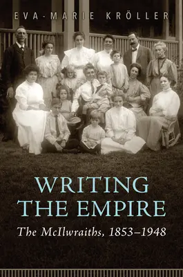 Psaní impéria: The McIlwraiths, 1853-1948 - Writing the Empire: The McIlwraiths, 1853-1948