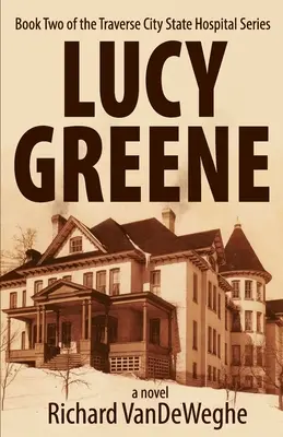Lucy Greene: Druhá kniha série o státní nemocnici v Traverse City - Lucy Greene: Book Two of the Traverse City State Hospital Series