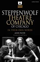 Steppenwolf Theatre Company of Chicago: Vlastními slovy - Steppenwolf Theatre Company of Chicago: In Their Own Words
