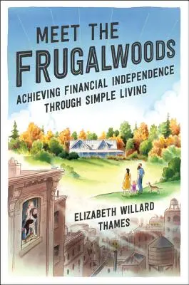 Seznamte se s Frugalwoodovými: Dosažení finanční nezávislosti prostřednictvím jednoduchého života - Meet the Frugalwoods: Achieving Financial Independence Through Simple Living